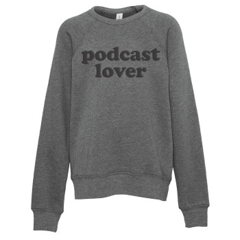 Podcast Lover Sponge Fleece Sweatshirt, Heather Grey