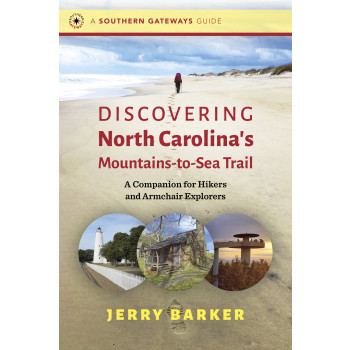Discovering North Carolina's Mountains-to-Sea Trail: A Companion for Hikers and Armchair Explorers