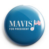 Mavis For President Button