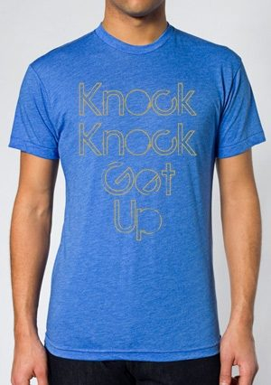 Knock Knock Get Up T
