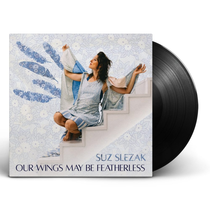 Suz Slezak - Our Wings May Be Featherless LP