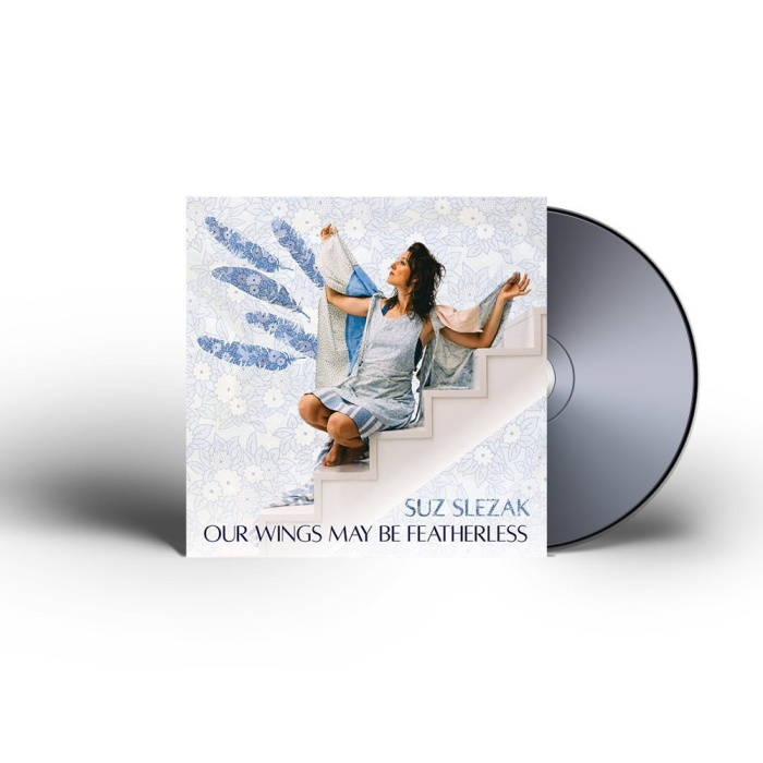Suz Slezak - Our Wings May Be Featherless CD