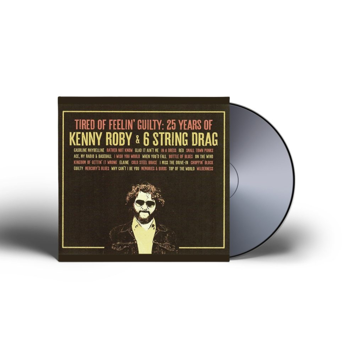 Tired of Feelin' Guilty: 25 Years of Kenny Roby & 6 String Drag CD